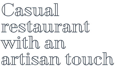 casual Casual restaurant with an artisan touch.